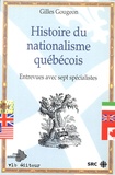 Gilles Gougeon - Histoire du nationalisme québécois - Entrevue avec sept spécialistes.