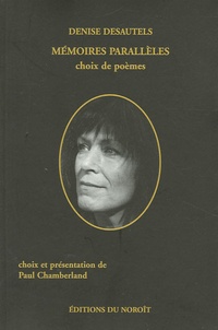 Denise Desautels - Mémoires parallèles - Choix de poèmes.