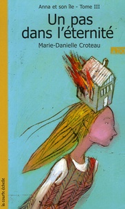 Marie-Danielle Croteau - Anna et son île Tome 3 : Un pas dans l'eternité.