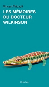 Vincent Thibault - Les mémoires du docteur Wilkinson.