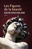 David Macfarlane - Les figures de la beaute.