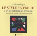 André Marquis - Le style en friche - L'art de retravailler ses textes : 75 fiches illustrant des erreurs et des maladresses stylistiques.