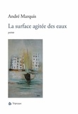 André Marquis - La surface agitee des eaux.