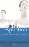 Dennis Lewis - Le tao de la respiration - Le souffle vital pour améliorer votre santé.
