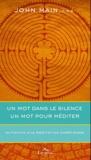 John Main - Un mot dans le silence, un mot pour méditer - Initiation à la méditation chrétienne.