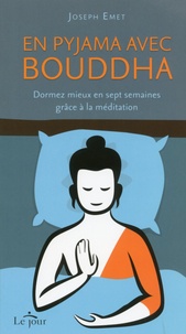 Joseph Emet - En pyjama avec Bouddha - Dormez mieux en sept semaines grâce à la méditation.