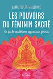 Tsultrim Allione - Les pouvoirs du féminin sacré - Ce que le bouddhisme apporte aux femmes.