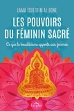 Tsultrim Allione - Les pouvoirs du féminin sacré - Ce que le bouddhisme apporte aux femmes.