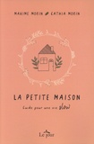 Maxime Morin et Cathia Morin - La petite maison - Guide pour une vie slow.