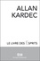 Allan Kardec - Le livre des esprits.