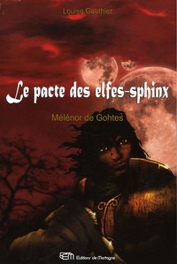 Louise Gauthier - Le Pacte des Elfes-Sphinx Tome 1 : Mélénor de Gohtes.