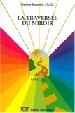 Denise Roussel - La Traversee Du Miroir. La Piste Psycho-Imagerie En Sante Transpersonnelle Energetique.