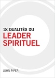 John Piper - 18 qualités du leader spirituel.