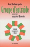 Jean Monbourquette - Groupe D'Entraide Pour Personnes Separees/Divorcees. Comment L'Organiser Et Le Diriger.