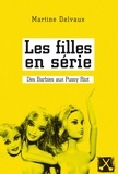 Martine Delvaux - Les filles en série - Des Barbies aux Pussy Riot.