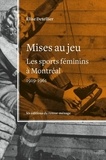 Elise Detellier - Mises au jeu : les sports feminins a montreal, 1919-1961.