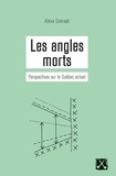 Alexa Conradi - Angles morts (Les) - Perspectives sur le Québec actuel.