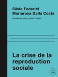 Mariarosa Dalla Costa et Silvia Federici - La crise de la reproduction sociale - Entretiens avec Louise Toupin.
