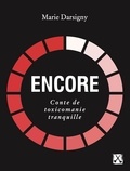 Marie Darsigny - Encore - Conte de toxicomanie tranquille.