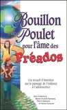 Jack Canfield et Mark Victor Hansen - Bouillon de Poulet pour l'âme des Préados - Un recueil d'histoires sur le passage de l'enfance à l'adolescence.