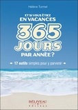 Hélène Turmel - Et si vous étiez en vacances 365 jours par année ? - 17 outils simple pour y parvenir.