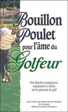 Jack Canfield et Mark Victor Hansen - Bouillon de poulet pour l'âme du Golfeur.