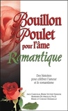 Jack Canfield et Mark Victor Hansen - Bouillon de poulet pour l'âme romantique - Des histoires pour célébrer l'amour et le romantisme.
