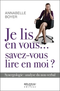 Annabelle Boyer - Je lis en vous Savez-vous lire en moi ? - Synergologie : analyse du non-verbal.