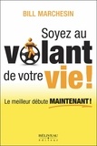 Bill Marchesin - Soyez au volant de votre vie ! - Le meilleur débute maintenant !.