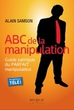 Alain Samson - ABC de la manipulation - Guide satirique du Parfait manipulateur.