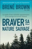 Brené Brown - Braver sa nature sauvage - La quête d'une véritable appartenance et le courage de se tenir debout.