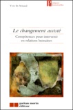 Yves Saint-Arnaud - Le changement assisté - Compétences pour intervenir en relations humaines.