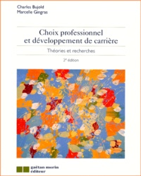 Marcelle Gingras et Charles Bujold - Choix Professionnel Et Developpement De Carriere. Theories Et Recherches, 2eme Edition.