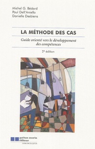 Michel G. Bédard et Paul Dell'Aniello - La méthode des cas - Guide orienté vers le développement des compétences.