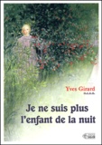 Yves Girard - Je ne suis plus l'enfant de la nuit.