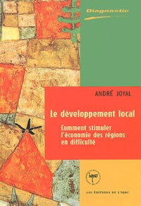 André Joyal - Le développement local : comment stimuler l'économie des régions en dificulté.