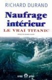 Richard Durand - Naufrage Interieur. Le Vrai Titanic.