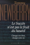 Tommy Newberry - Le Succes N'Est Pas Le Fruit Du Hasard. Changez Vos Choix, Changez Votre Vie.
