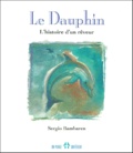 Sergio Bambaren - Le Dauphin. L'Histoire D'Un Reveur.