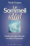 Nicole Gratton - Le Sommeil Ideal. Guide Pour Bien Dormir Et Vaincre L'Insomnie.