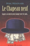 Marc Montplaisir - Le Chapeau Neuf. Gagner A La Loterie Peut Changer Une Vie, Mais....