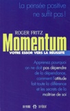 Roger Fritz - Momentum. Votre Essor Vers La Reussite.