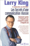 Larry King - Les secrets d'une communication réussie - Comment parler à n'importe qui, n'importe quand, n'importe où.