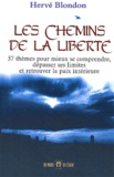 Hervé Blondon - Les Chemins De La Liberte. 37 Themes Pour Mieux Se Comprendre, Depasser Ses Limites Et Retrouver La Paix Interieure.