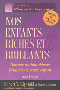 Robert Kiyosaki et Sharon-L Lechter - Nos enfants riches et brillants - Donnez un bon départ financier à vos enfants.