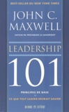 John C. Maxwell - Leadership 101 - Principes de base : ce que tout leader devrait savoir.