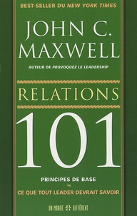 John-C Maxwell - Relations 101 - Ce que tout leader devrait savoir.