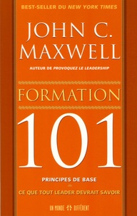 John-C Maxwell - Formation : 101 principes de base - Ce que tout leader devrait savoir.