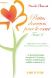 Nicole Charest - Petites douceurs pour le coeur - Tome 2, Un deuxième bouquet avec plus de 350 pensées, histoires et citations pour embellir et adoucir la vie.