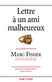 Marc Fisher - Lettre à un ami malheureux - Ou La quête du bonheur.